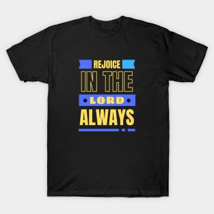 Rejoice In The Lord Always | Christian T-Shirt